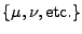 $\{\mu,\nu, \mbox{etc.}\}$