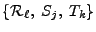 $\{\mathcal{R}_\ell,\;
S_j,\; T_k \} $