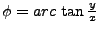 $\phi = arc  \tan \frac {y} {x} $