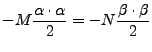 $\displaystyle -M \frac {\alpha \cdot \alpha} 2 = -N \frac {\beta \cdot \beta} 2$