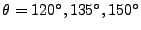 $\theta = 120^\circ, 135^\circ, 150^\circ$