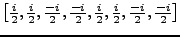 $\big[\frac i 2, \frac i 2, \frac {-i} 2, \frac {-i} 2, \frac i 2, \frac i 2,
\frac {-i} 2, \frac {-i} 2\big]$