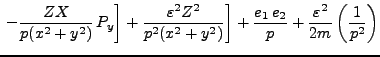 $\displaystyle \left. \left. - \frac{ZX}{p(x^2+y^2)} P_y\right]
+ \frac {\varep...
...] +
\frac{e_1 e_2}{p} + \frac{\varepsilon^2}{2m} \left( \frac{1}
{p^2} \right)$