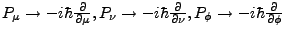 $ P_ \mu
\rightarrow - i \hbar \frac \partial {\partial \mu}, P_ \nu
\rightarr...
...{\partial \nu } , P_ \phi
\rightarrow - i \hbar \frac \partial {\partial \phi}$