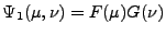 $\displaystyle \Psi_1(\mu,\nu)= F(\mu) G(\nu)$