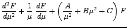 $\displaystyle \frac{ d^2F} {d\mu^2} + \frac 1 \mu \; \frac {dF}{d\mu}+ \left(\frac A {\mu^2} +B\mu^2 + C \right) F$