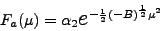 \begin{displaymath}
F_a(\mu)= \alpha_2 \mbox{{\Large$e$}}^ {-\frac 1{2} (-B)^ \frac 1 {2} \mu^2}
\end{displaymath}