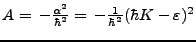 $ A =\: - \frac {\alpha^2 }{\hbar^2 } = \: - \frac 1 { \hbar^2} ( \hbar K- \varepsilon )^2 $