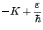 $\displaystyle - K + \frac\varepsilon{\hbar}$