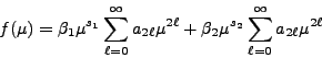 \begin{displaymath}
f(\mu) = \beta_1 \mu^{s_1} \sum^\infty_{\ell = 0} a_{2\ell}...
...beta_2 \mu^{s_2} \sum^\infty_{\ell = 0} a_{2\ell} \mu^{2\ell}
\end{displaymath}