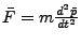 $\bar F = m \frac {d^2\bar p }{d t^2}$