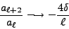 \begin{displaymath}
\frac{a_{\ell +2}}{a_\ell} \longrightarrow - \frac{4\delta}{\ell}
\end{displaymath}