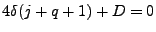 $\displaystyle 4\delta (j + q + 1) + D = 0$