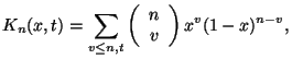 $\displaystyle K_{n}(x,t) = \sum_{v \leq n,t} \left (\begin{array}{c}
n \\
v
\end{array} \right ) x^{v} (1-x)^{n-v},$