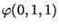 $ \varphi(0,1,1)$