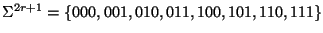 $ \Sigma^{2r+1}=\{000,001,010,011,100,101,110,111\}$