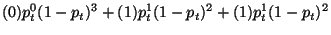 $\displaystyle (0)p_{t}^{0}(1-p_{t})^{3} + (1)p_{t}^{1}(1-p_{t})^{2} + (1)p_{t}^{1}(1-p_{t})^{2}$