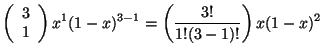 $\displaystyle \left (\begin{array}{c}
3 \\
1
\end{array} \right ) x^{1} (1-x)^{3-1} = \left( \frac{3!}{1!(3-1)!} \right) x (1-x)^{2}$