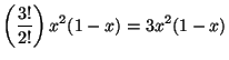 $\displaystyle \left( \frac{3!}{2!} \right) x^{2} (1-x) = 3x^{2} (1-x)$