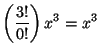 $\displaystyle \left( \frac{3!}{0!} \right) x^{3} = x^{3}$