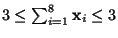 $ 3 \leq \sum_{i=1}^{8} \mathbf{x}_{i} \leq 3$