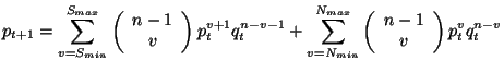 $\displaystyle p_{t+1} = \sum_{v=S_{min}}^{S_{max}} \left (\begin{array}{c} n-1 ...
...x}} \left (\begin{array}{c} n-1 \ v \end{array} \right ) p_{t}^{v} q_{t}^{n-v}$