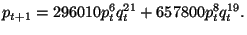 $\displaystyle p_{t+1}=296010p_{t}^{6}q_{t}^{21}+657800p_{t}^{8}q_{t}^{19}.$