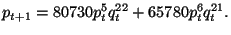 $\displaystyle p_{t+1}=80730p_{t}^{5}q_{t}^{22}+65780p_{t}^{6}q_{t}^{21}.$