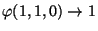 $ \varphi(1,1,0) \rightarrow 1$