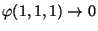 $ \varphi(1,1,1) \rightarrow 0$