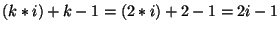 $ (k*i)+k-1=(2*i)+2-1=2i-1$