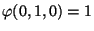 $ \varphi(0,1,0) = 1$