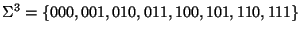 $ \Sigma^{3}=\{000,001,010,011,100,101,110,111\}$