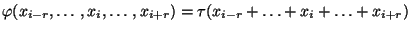 $\displaystyle \varphi(x_{i-r},\ldots,x_{i},\ldots,x_{i+r}) = \tau(x_{i-r}+\ldots+x_{i}+\ldots+x_{i+r})$