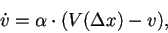 \begin{displaymath}
\dot{v} = \alpha \cdot (V(\Delta x)-v),
\end{displaymath}