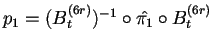 $p_1=(B_t^{(6r)})^{-1} \circ \hat{\pi_1} \circ B_t^{(6r)}$