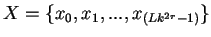 $\displaystyle X=\{ x_0, x_1,...,x_{(Lk^{2r}-1)}\}$