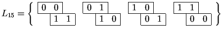 $
L_{15}=\left\{
\begin{array}{cccc}
\begin{array}{ccc}
\cline{1-2}
\multicolumn...
...}{0}&\multicolumn{1}{c\vert}{0} \\
\cline{2-3}
\end{array}\end{array}\right\}
$