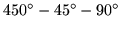 $450^\circ-45^\circ-90^\circ$