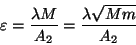 \begin{displaymath}
\varepsilon = \frac{\lambda M}{A_{2}} = \frac{\lambda \sqrt{M m}}{A_{2}}
\end{displaymath}