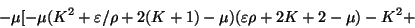 \begin{displaymath}
- \mu [-\mu (K^{2} + \varepsilon / \rho + 2 (K + 1) - \mu) (\varepsilon \rho + 2K + 2 - \mu) - K^{2} +
\end{displaymath}