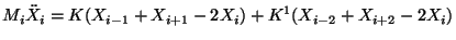 $\displaystyle M_{i} \ddot{X}_{i} =
K(X_{i-1}+X_{i+1}-2X_{i})+K^1(X_{i-2}+X_{i+2}-2
X_{i})$