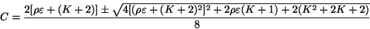 \begin{displaymath}
C = \frac{2[\rho \varepsilon + (K + 2)] \pm \sqrt{4[(\rho
...
...]^{2} + 2 \rho \varepsilon (K + 1) + 2
(K^{2} + 2K + 2)}}{8}
\end{displaymath}