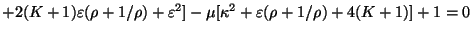 $\displaystyle + 2(K + 1) \varepsilon (\rho
+ 1/\rho) + \varepsilon^{2}] - \mu[\kappa^{2} + \varepsilon (\rho
+ 1/\rho) + 4(K + 1)] + 1 = 0$