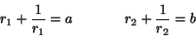 \begin{displaymath}
r_{1} + \frac{1}{r_{1}} = a \ \ \ \ \ \ \ \ \ \ \ r_{2} +
\frac{1}{r_{2}} = b
\end{displaymath}