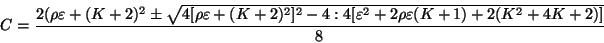 \begin{displaymath}
C = \frac{2 (\rho \varepsilon + (K + 2)^{2} \pm \sqrt{4[\rh...
...on^{2} + 2 \rho
\varepsilon(K + 1) + 2(K^{2} + 4K + 2)]}}{8}
\end{displaymath}