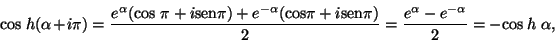 \begin{displaymath}\mbox{cos} \ h (\alpha + i \pi) =
\frac{e^{\alpha}(\mbox{cos...
...frac{e^{\alpha} - e^{- \alpha}}{2} = - \mbox{cos} \ h \ \alpha,\end{displaymath}