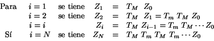 \begin{displaymath}
\begin{array}{cccccl}
\mbox{Para} & i = 1 & \mbox{se tiene...
...& T_{M} \ T_{m} \ T_{M} \ T_{m} \cdots Z_{0} \\
\end{array}
\end{displaymath}