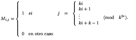 $\displaystyle M_{i,j} = \left\{\begin{array}{lllll}
1&si&j&=& \left\{\begin{arr...
...
\end{array}
\right.\ \\ \\
0& \mbox{en otro caso} \\
\end{array}
\right.
$