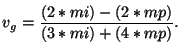 $\displaystyle v_{g} = \frac{(2*mi)-(2*mp)}{(3*mi)+(4*mp)}.$